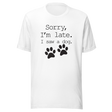 sorry-im-late-i-saw-a-dog-dog-tee-sorry-t-shirt-late-tee-t-shirt-tee#color_white