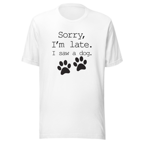 sorry-im-late-i-saw-a-dog-dog-tee-sorry-t-shirt-late-tee-t-shirt-tee#color_white