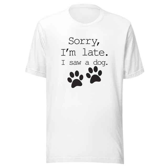 sorry-im-late-i-saw-a-dog-dog-tee-sorry-t-shirt-late-tee-t-shirt-tee#color_white