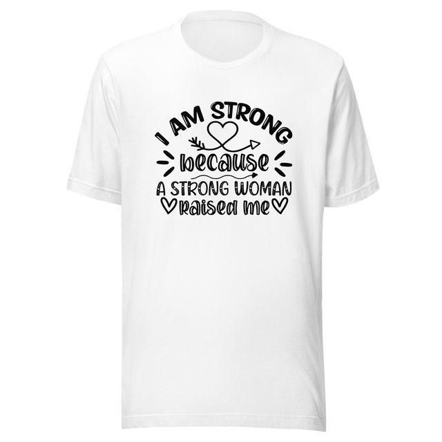 i-am-strong-because-a-strong-woman-raised-me-strong-tee-woman-t-shirt-mother-tee-t-shirt-tee#color_white