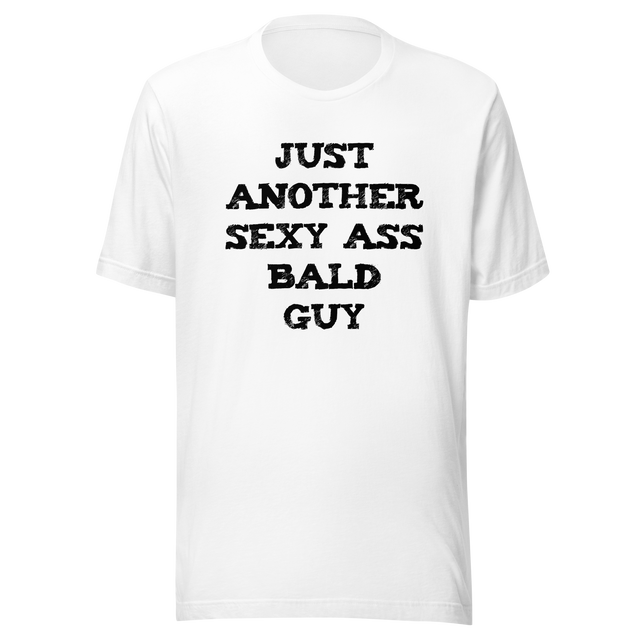 just-another-sexy-ass-bald-guy-bald-tee-sexy-t-shirt-ass-tee-t-shirt-tee#color_white