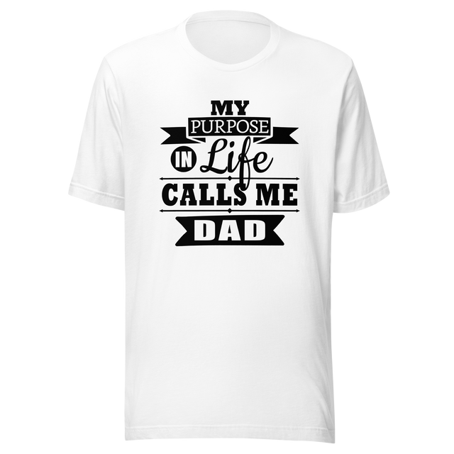 my-purpose-in-life-calls-me-dad-purpose-tee-life-t-shirt-dad-tee-t-shirt-tee#color_white