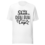 shuh-duh-fuh-cup-stfu-tee-humor-t-shirt-vibes-tee-t-shirt-tee#color_white