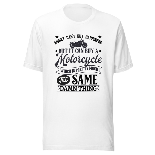 money-cant-but-happiness-but-it-can-buy-a-motorcycle-which-is-pretty-much-the-same-thing-money-tee-motorcycle-t-shirt-happiness-tee-t-shirt-tee#color_white