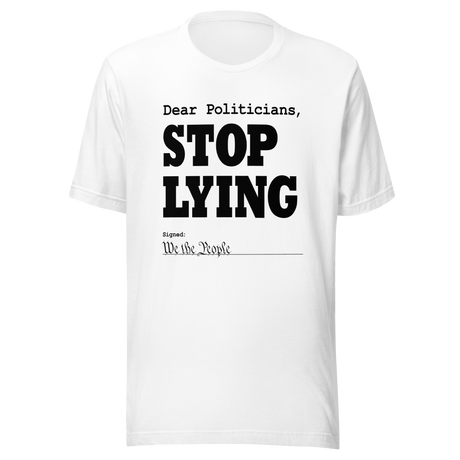 dear-politicians-stop-lying-signed-we-the-people-of-the-united-states-politician-tee-vote-t-shirt-usa-tee-t-shirt-tee#color_white