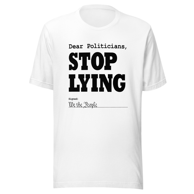 dear-politicians-stop-lying-signed-we-the-people-of-the-united-states-politician-tee-vote-t-shirt-usa-tee-t-shirt-tee#color_white