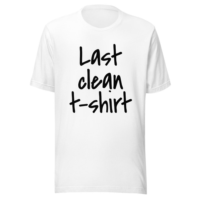 last-clean-t-shirt-clean-tee-t-shirt-t-shirt-funny-tee-t-shirt-tee#color_white