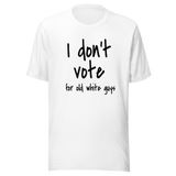 i-dont-vote-for-old-white-guys-vote-tee-white-guys-t-shirt-election-tee-t-shirt-tee#color_white