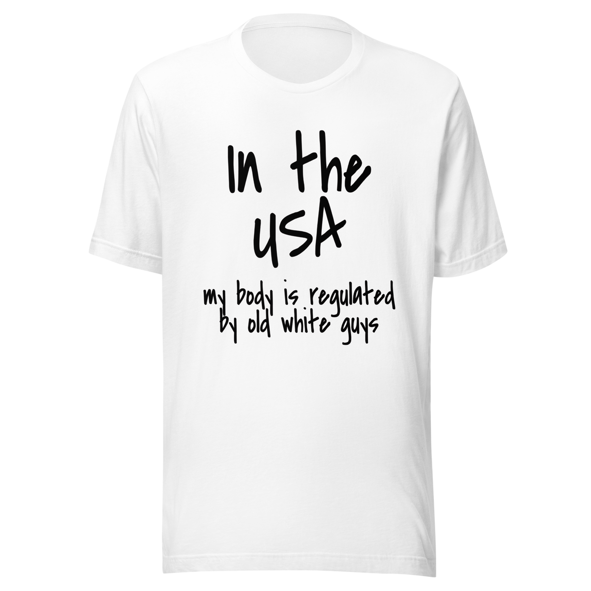 Products In The USA My Body Is Regulated By Old White Guys - USA Tee - Body T-Shirt - Regulated Tee - T-Shirt - Tee#color_white
