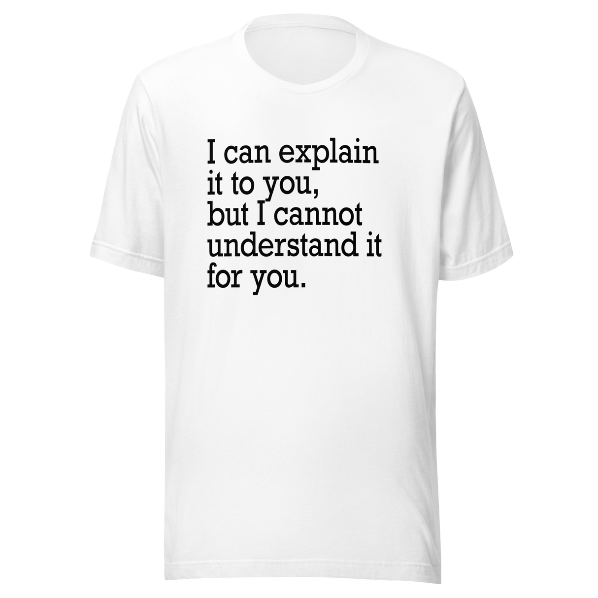 i-can-explain-it-to-you-but-i-cant-understand-it-for-you-explain-tee-understand-t-shirt-for-you-tee-t-shirt-tee#color_white