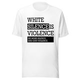 white-silence-is-violence-no-more-silence-end-gun-violence-white-tee-silence-t-shirt-violence-tee-t-shirt-tee#color_white