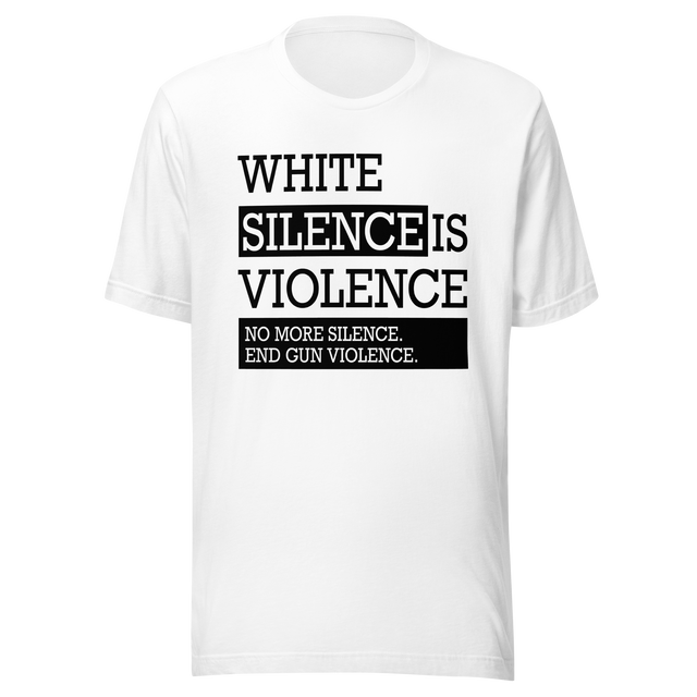 white-silence-is-violence-no-more-silence-end-gun-violence-white-tee-silence-t-shirt-violence-tee-t-shirt-tee#color_white