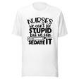 nurses-we-cant-fix-stupid-but-we-can-sedate-it-nurse-tee-stupid-t-shirt-sedate-tee-t-shirt-tee#color_white