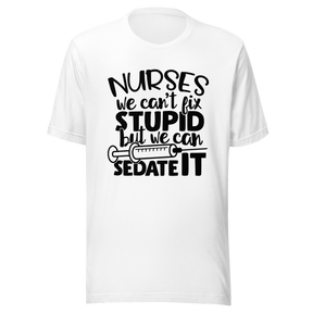 nurses-we-cant-fix-stupid-but-we-can-sedate-it-nurse-tee-stupid-t-shirt-sedate-tee-t-shirt-tee#color_white