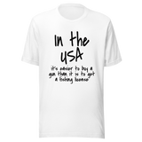 in-the-usa-its-easier-to-buy-a-gun-than-it-is-to-get-a-fishing-license-usa-tee-government-t-shirt-buy-tee-t-shirt-tee#color_white