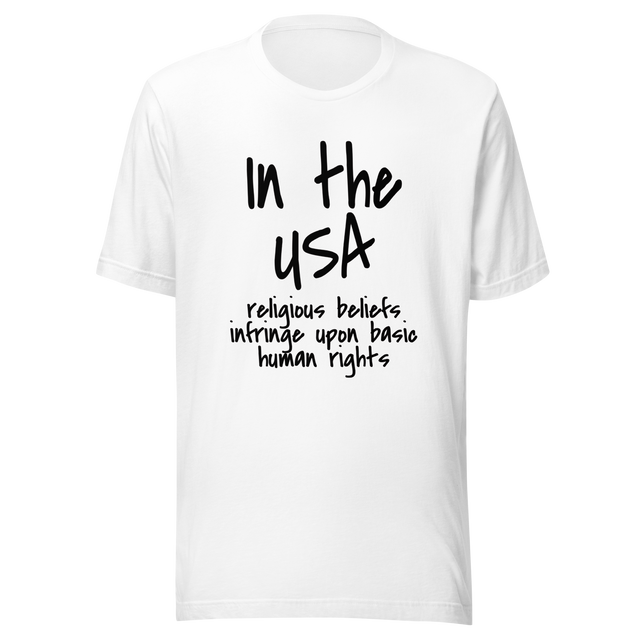 in-the-usa-religious-beliefs-infringe-upon-basic-human-rights-usa-tee-government-t-shirt-religious-tee-t-shirt-tee#color_white