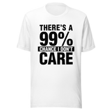 theres-a-99-percent-chance-i-dont-care-99-tee-percent-t-shirt-chance-tee-t-shirt-tee#color_white