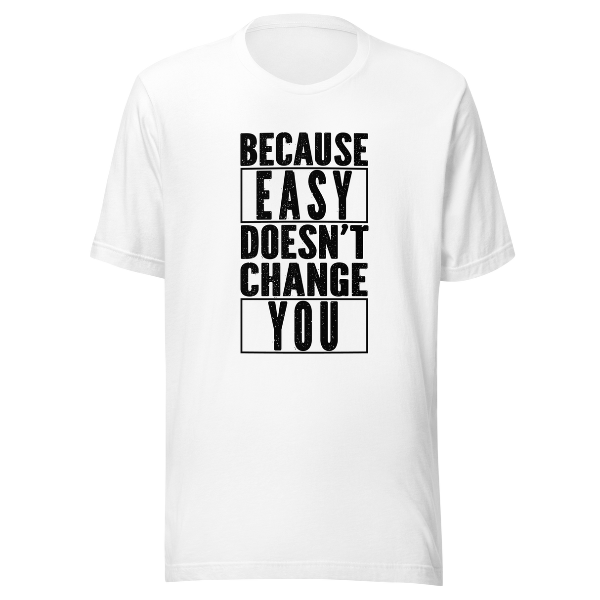 because-easy-doesnt-change-you-easy-tee-fitness-t-shirt-gym-tee-t-shirt-tee#color_white