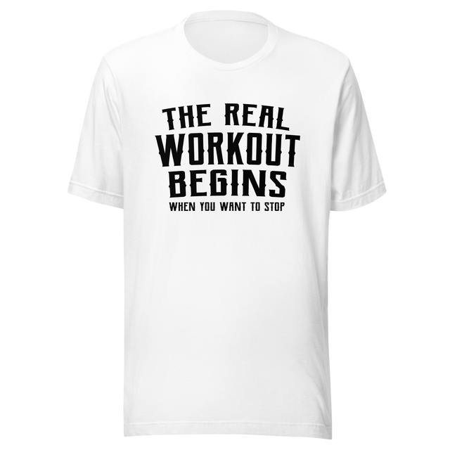 the-real-workout-begins-when-you-want-to-stop-gym-tee-fitness-t-shirt-workout-tee-t-shirt-tee#color_white