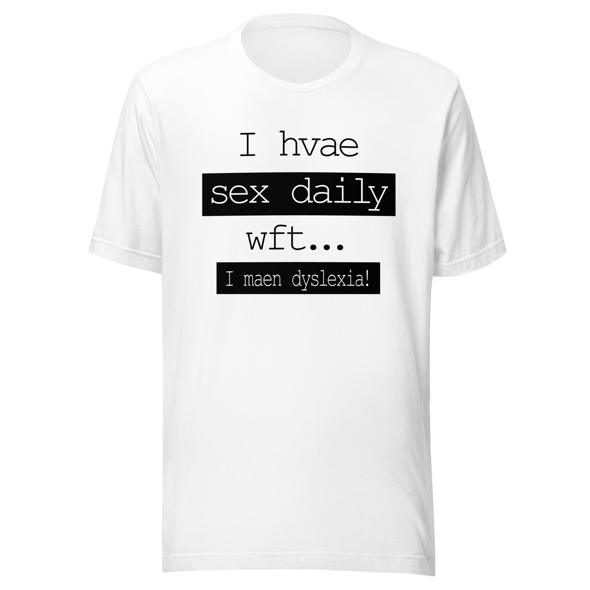 i-have-sex-daily-wtf-i-mean-dyslexia-sex-tee-daily-t-shirt-dyslexia-tee-t-shirt-tee#color_white