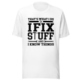 thats-what-i-do-i-fix-stuff-and-i-know-things-what-i-do-tee-fix-t-shirt-stuff-tee-t-shirt-tee#color_white