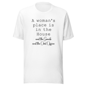a-womans-place-is-in-the-house-and-the-senate-and-the-oval-office-woman-tee-house-t-shirt-senate-tee-t-shirt-tee#color_white