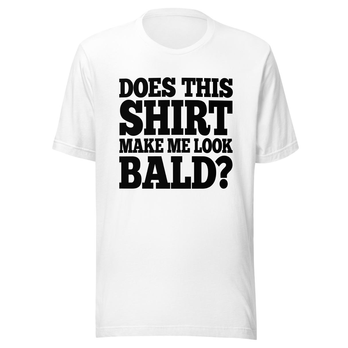does-this-shirt-make-me-look-bald-dad-tee-father-t-shirt-bald-tee-t-shirt-tee#color_white