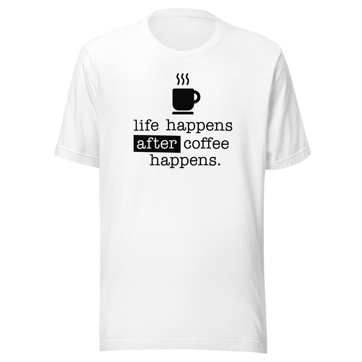 life-happens-after-coffee-happens-coffee-tee-life-t-shirt-happens-tee-t-shirt-tee#color_white