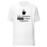 life-happens-after-coffee-happens-coffee-tee-life-t-shirt-happens-tee-t-shirt-tee#color_white