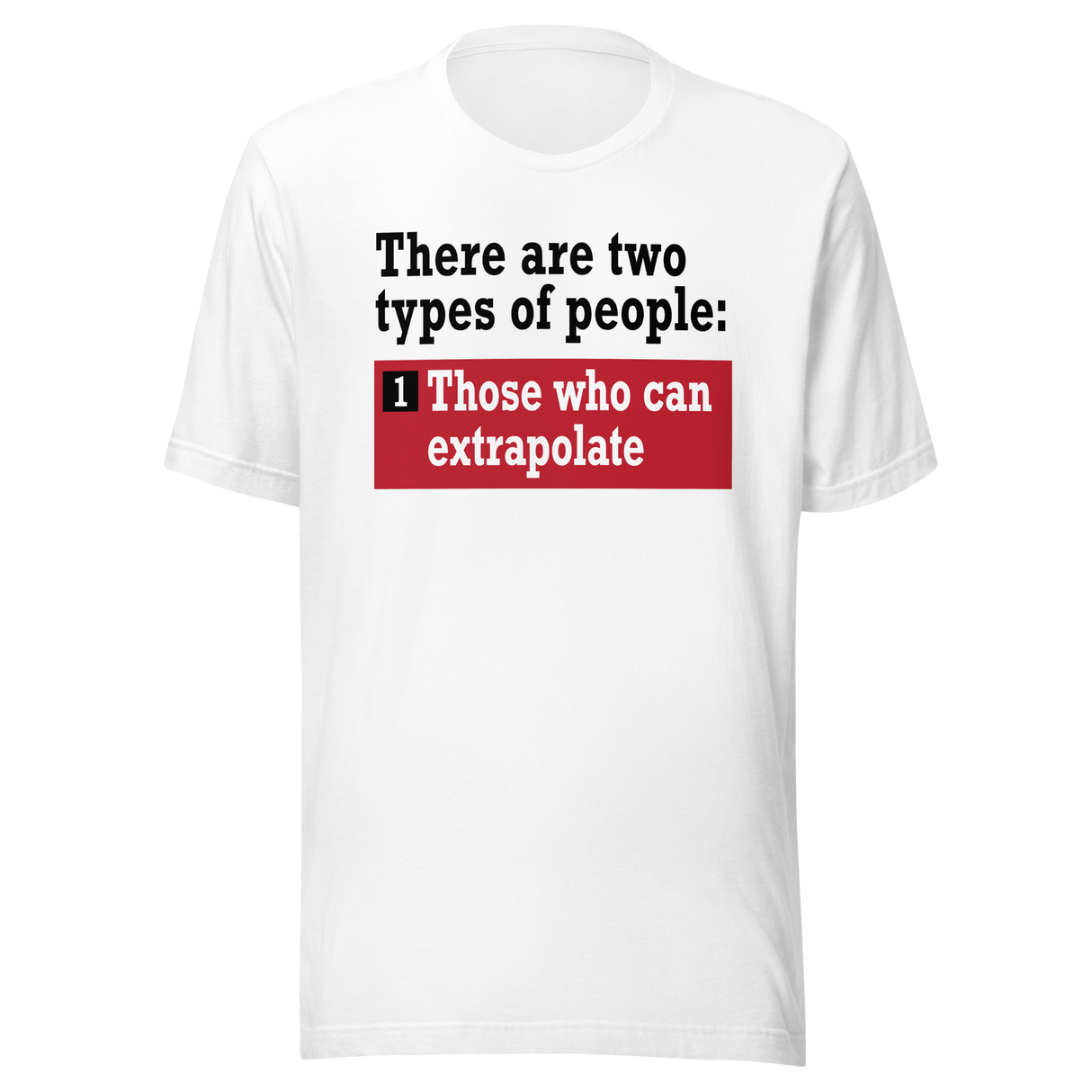 there-are-two-types-of-people-those-who-can-extrapolate-and-humor-tee-playful-t-shirt-joke-tee-t-shirt-tee#color_white