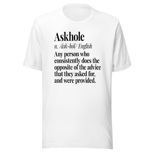 askhole-any-person-who-consistently-does-the-opposite-of-the-advice-askhole-tee-advice-t-shirt-contradiction-tee-t-shirt-tee#color_white