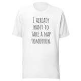 i-already-want-to-take-a-nap-tomorrow-nap-tee-relaxation-t-shirt-sleep-tee-t-shirt-tee#color_white