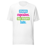 more-cupcakes-less-hate-live-tee-love-t-shirt-laugh-tee-t-shirt-tee#color_white