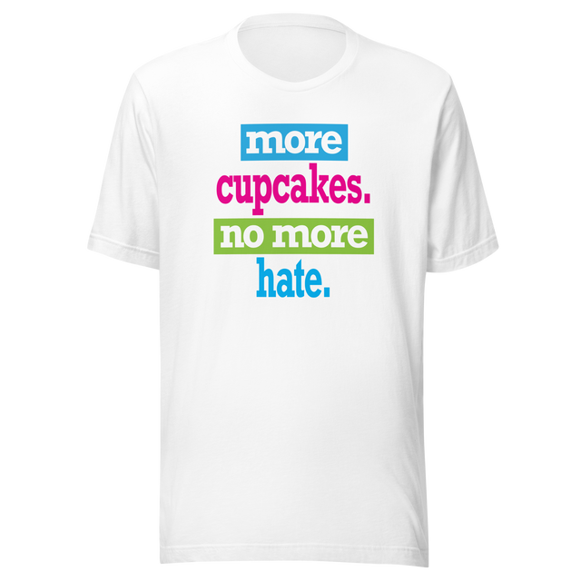 more-cupcakes-less-hate-live-tee-love-t-shirt-laugh-tee-t-shirt-tee#color_white