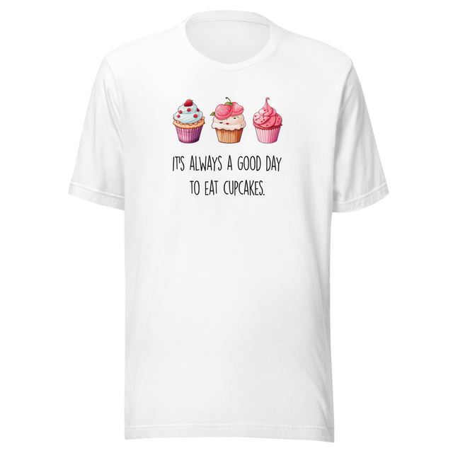 its-always-a-good-day-to-eat-cupcakes-cupcakes-tee-day-t-shirt-good-tee-t-shirt-tee#color_white