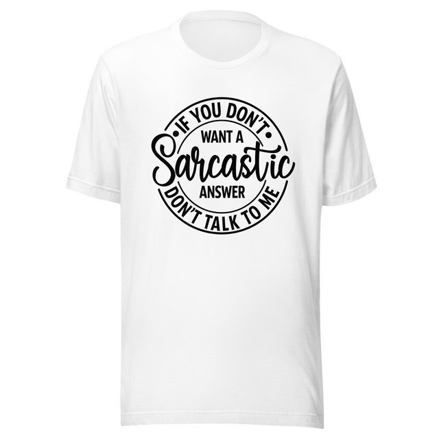 if-you-dont-want-a-sarcastic-answer-dont-ask-me-life-tee-sarcastic-t-shirt-wit-tee-humor-t-shirt-sharp-tee#color_white