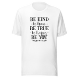 Be Kind Be Brave Be True Be Happy Be You - Life Tee - Kindness T-Shirt - Bravery Tee - Truth T-Shirt - Happiness Tee