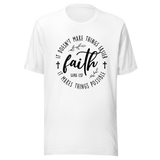 Faith It Doesn't Make Things Easier It Makes Things Possible - Faith Tee - Faith T-Shirt - Resilience Tee - Possibility T-Shirt - Hope Tee