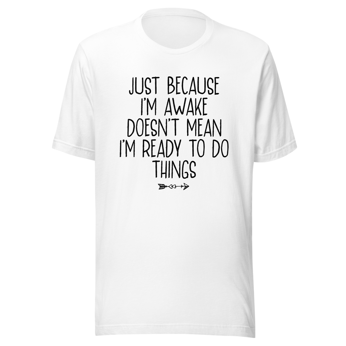 just-because-im-awake-doesnt-mean-im-ready-to-do-things-life-tee-alert-t-shirt-reluctant-tee-awake-t-shirt-unprepared-tee#color_white