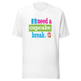 i-need-a-cupcake-break-food-tee-cupcake-t-shirt-sweet-tee-indulgence-t-shirt-dessert-tee#color_white