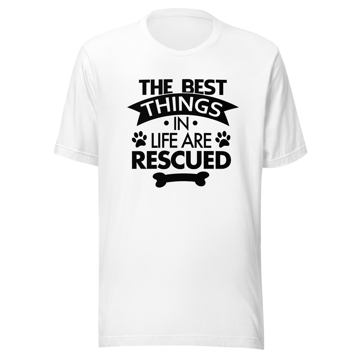 The Best Things In Life Are Rescued - Dogs Tee - Rescued T-Shirt - Dogs Tee - Canine T-Shirt - Companionship Tee