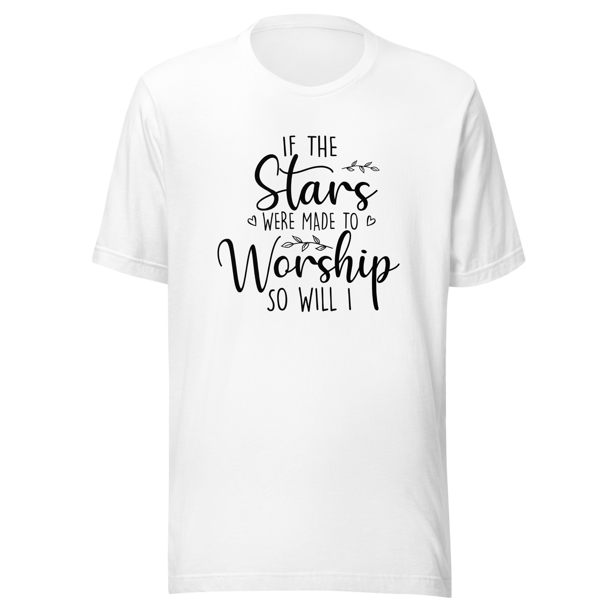 If The Stars Were Made To Worship So Will I - Faith Tee - Worship T-Shirt - Faith Tee - Stars T-Shirt - Devotion Tee