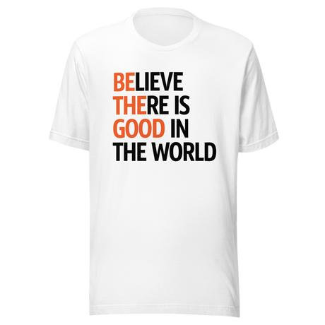 Believe There Is Good In The World   2024 - Faith Tee - Believe T-Shirt - Good Tee - Faith T-Shirt - World Tee