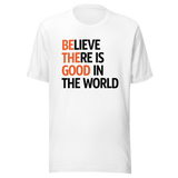 believe-there-is-good-in-the-world-2024-faith-tee-believe-t-shirt-good-tee-faith-t-shirt-world-tee#color_white