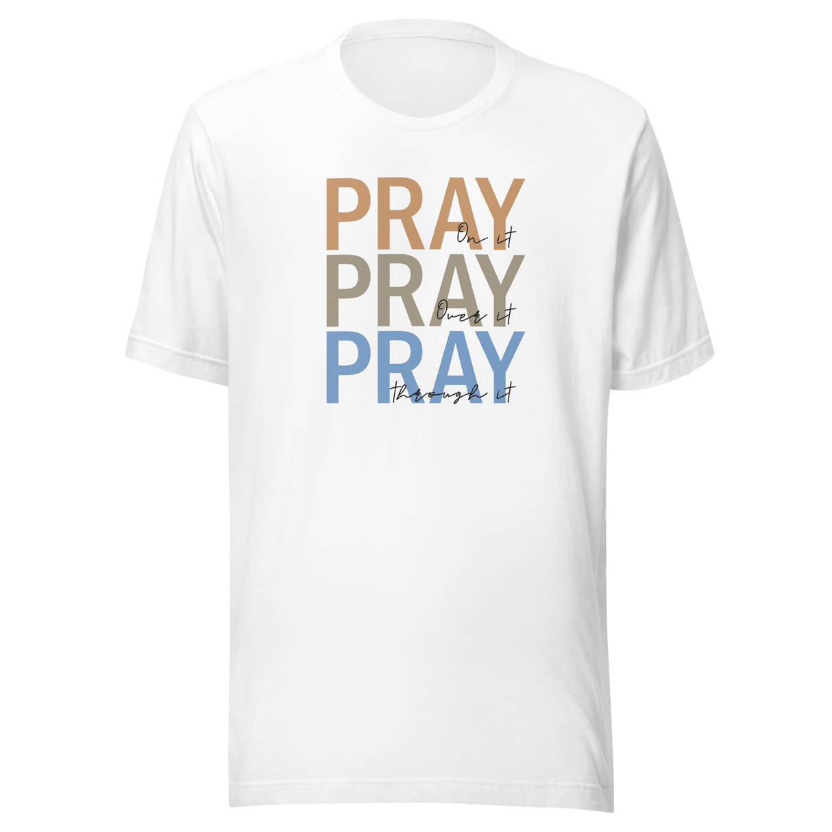 Pray On It Pray Over It Pray Through It - Faith Tee - Pray T-Shirt - Faith Tee - Spirituality T-Shirt - Devotion Tee