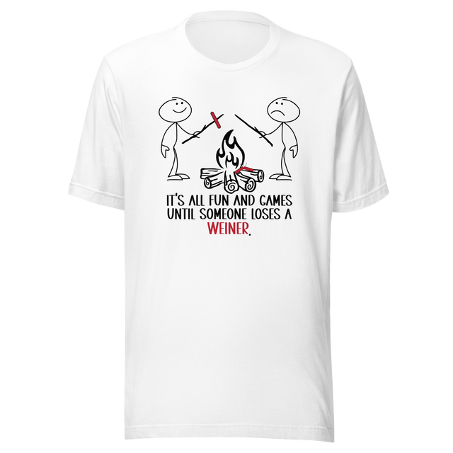 its-all-fun-and-games-until-someone-loses-a-weiner-funny-tee-funny-t-shirt-games-tee-weiner-t-shirt-humor-tee#color_white