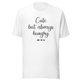 Cute But Always Hungry - Food Tee - Funny T-Shirt - Cute Tee - Hungry T-Shirt - Foodie Tee