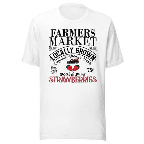 Farmers Market Strawberries Local Grown Truck Organic Fresh Sweet Juicy - Food Tee - Farmers T-Shirt - Market Tee - Strawberries T-Shirt - Local Tee
