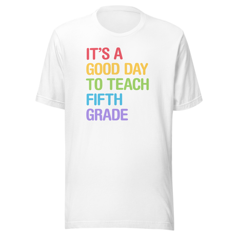 its-a-good-day-to-teach-fifth-grade-teach-tee-school-t-shirt-teach-tee-education-t-shirt-fifth-grade-tee#color_white