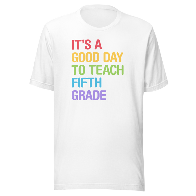 its-a-good-day-to-teach-fifth-grade-teach-tee-school-t-shirt-teach-tee-education-t-shirt-fifth-grade-tee#color_white